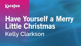 Have Yourself a Merry Little Christmas - Kelly Clarkson | Karaoke Version | KaraFun