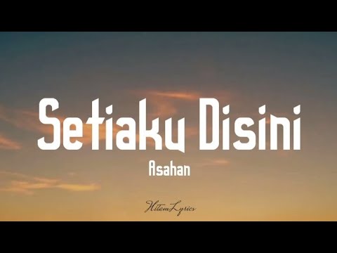 Asahan - Setiaku disini ( Lyrics ) 🎵