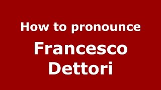 How to pronounce Francesco Dettori