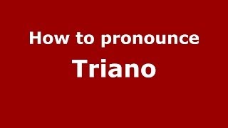 How to pronounce Triano