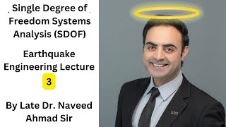 Dr Naveed Ahmad: Single Degree of Freedom Systems Analysis (SDOF) - Earthquake Engineering Lecture 3