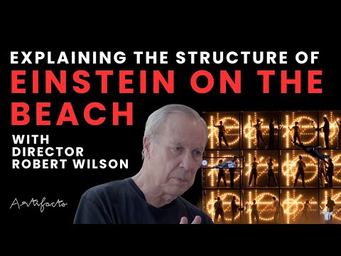 The Structure of Einstein on the Beach Explained by Director Robert Wilson