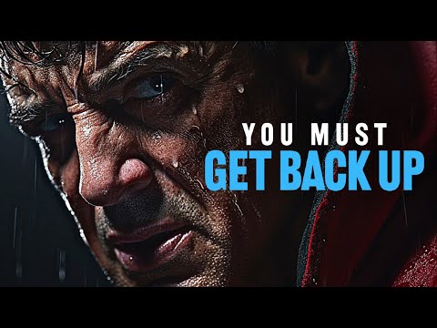 YOU MUST GET BACK UP - Powerful Motivational Speech (Listen To This Everyday!)