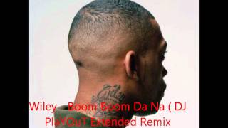 Wiley - Boom Boom Da Na ( DJ PlaYOuT Remix )