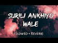 Surili Ankhiyo Wale Slowed Reverb Lyrics Use Headphones
