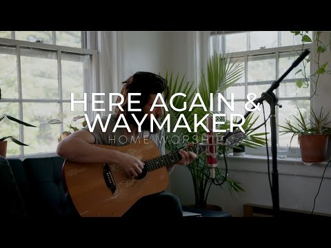 Here Again & Waymaker, Home Worship