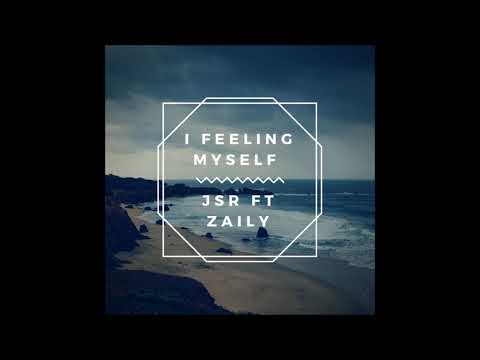 JSR Ft Zaily - I FEELING MYSELF
