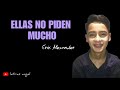 Ellas No Piden Mucho (LETRA) - ERIK ALEXANDER