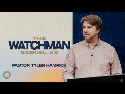 The Watchman |  Ezekiel 33 |  Tyler Hamrick