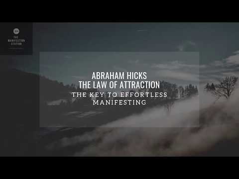 Abraham Hicks - The Law of Attraction - The Key to Effortless Manifesting