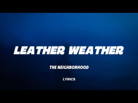 The Neighborhood - Leather Weather (Lyrics)