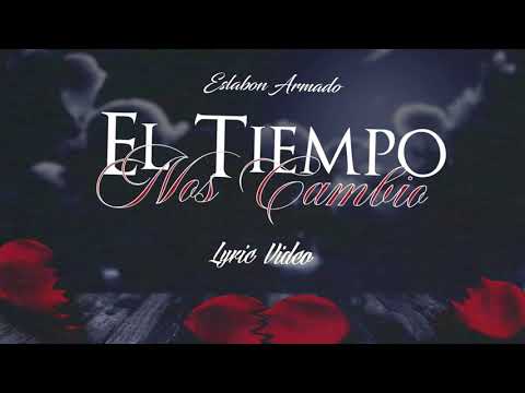 El Tiempo Nos Cambio - (Video Con Letras) - Eslabon Armado