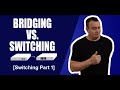 Bridging vs Switching - What's the Difference? [Switching Part 1]