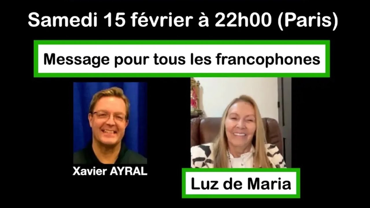 LUZ DE MARIA 15 FÉVRIER (avec Xavier AYRAL)