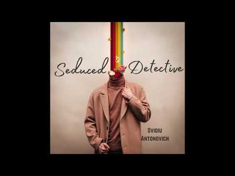 Seduced Detective - Single by Ovidiu Antonovich (2021 Version)