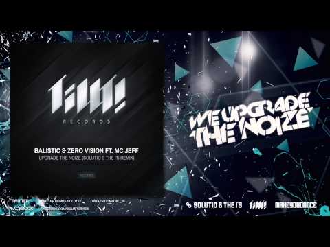 Balistic & Zero Vision ft. MC Jeff - Upgrade The Noize (Solutio & The I's Remix)