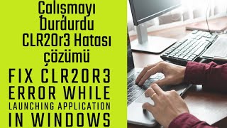Çalışmayı Durdurdu CLR20r3 Hatası çözümü, Fix CLR20R3 error while launching Application in Windows