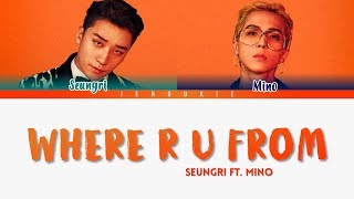 SEUNGRI (승리) feat. Mino (Winner)&#39;WHERE R U FROM&#39; LYRICS (Color Coded Han|Rom|Eng)