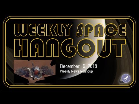 Weekly Space Hangout: Dec 19, 2018: Weekly Space Roundup
