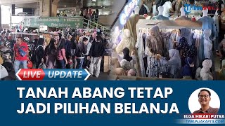 Pasar Tanah Abang Tetap Jadi Spot Favorit untuk Belanja Pakaian Murah buat Lebaran