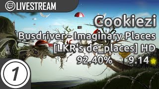 Cookiezi | Busdriver - Imaginary Places [LKR&#39;s de_places] +HD 92.40% 9.14* | Livestream!