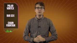 3 Freaky Things Explained: Bug Sex, Polar Vortex and Chain Fountain!