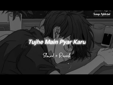 Tujhe Main Pyar Karu [Slowed+Reverb] Kailash Kher | Lofi Song | Songs Addicted