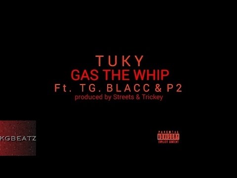 Tuky ft. TG Blacc, P2 - Gas The Whip [Prod. By Streets & Trickey] [New 2016]