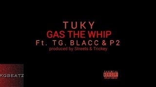 Tuky ft. TG Blacc, P2 - Gas The Whip [Prod. By Streets & Trickey] [New 2016]