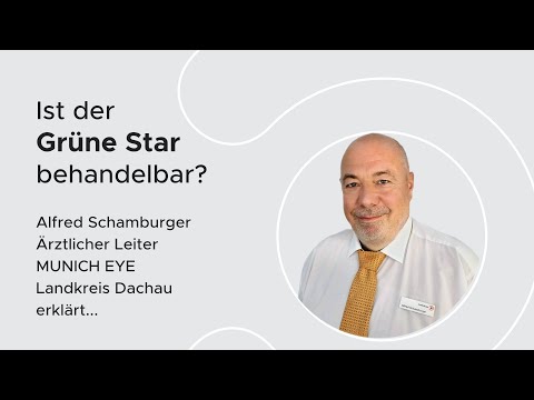 Ist der Grüne Star behandelbar? A. Schamburger, Facharzt für Augenheilkunde | MUNICH EYE Lk Dachau