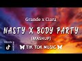 Nasty X Body Party Mashup TikTok Song Lyrics Ariana Grande X Ciara