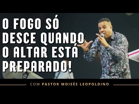 O FOGO SÓ DESCE QUANDO O ALTAR ESTÁ PREPARADO! | Pr Moisés Leopoldino 2025