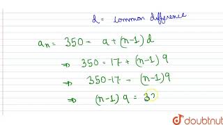 The first and last terms of an AP are 17 and 350 respectively. If the | Class 10 Maths | Doubtnut