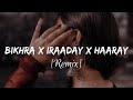 Bikhra x Iraaday x Haaray [Remix] | Abdul Hannan, Rovalio | Hindi Mix | Lofi mix | YT Loffin Elite