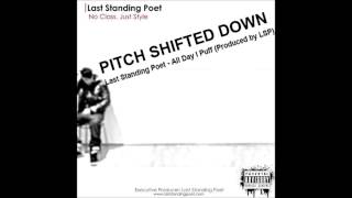 Last Standing Poet - All Day I Puff (PITCHED DOWN)