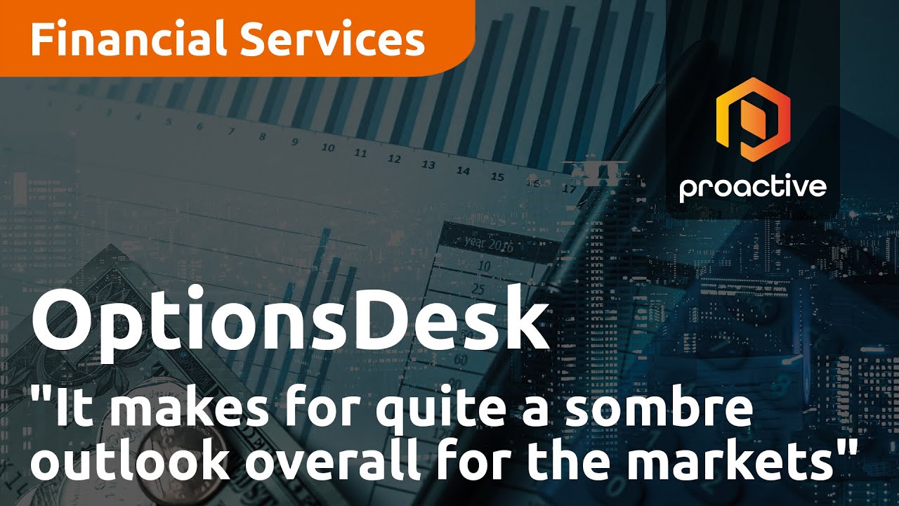 "It makes for quite a sombre outlook overall for the markets" — OptionsDesk