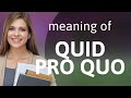 Quid pro quo — what is QUID PRO QUO meaning