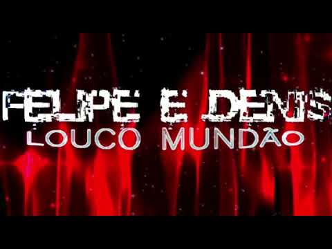 MCS FELIPE E DENIS - LOUCO MUNDÃO