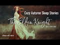 Cozy Autumn Sleep Stories THE ELFIN KNIGHT (plus 2 more tales)  Sleepy Soft Voice to Tuck You In