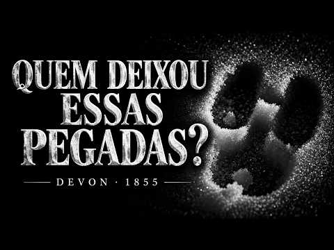 AS PEGADAS MISTERIOSAS DE 1855 — O ENIGMA DE DEVON