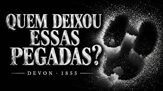 AS PEGADAS MISTERIOSAS DE 1855 — O ENIGMA DE DEVON