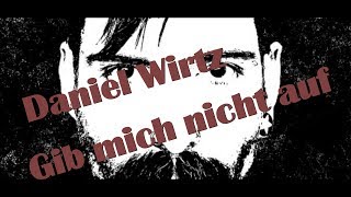 Daniel Wirtz - Gib mich nicht auf (Video Cover #06)
