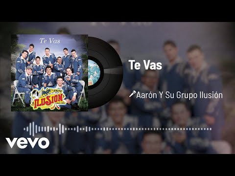 Aarón Y Su Grupo Ilusión - Te Vas (Audio)