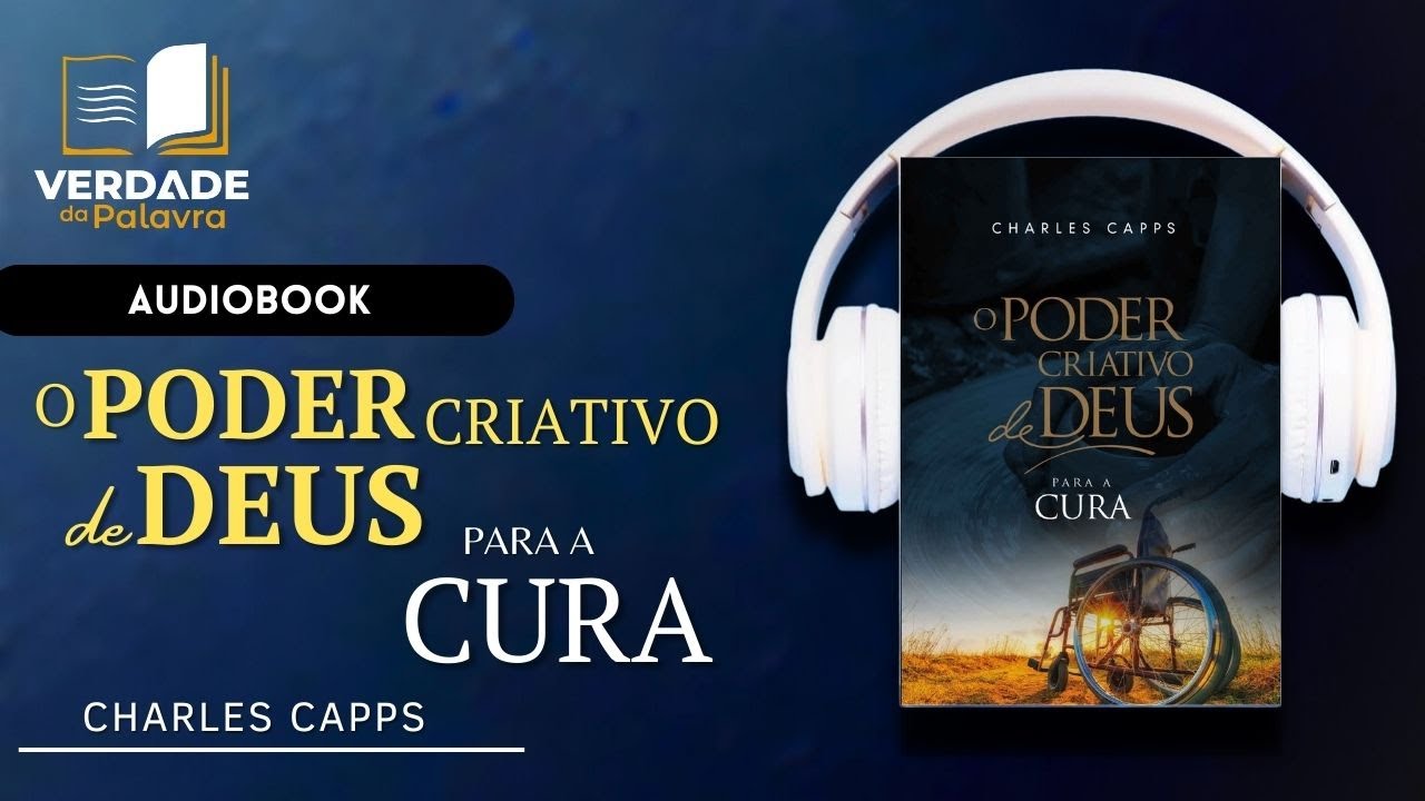 O Poder De Criativo De Deus Para A Cura | Charles Capps (Audiolivro Completo)