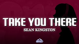 Sean Kingston - Take You There (Lyrics)