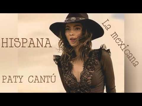 Paty Cantú, hispana- La mexicana