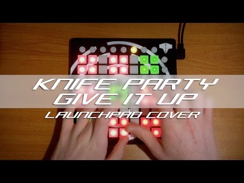 Knife Party - Give It Up // Launchpad Cover