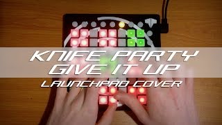 Knife Party - Give It Up // Launchpad Cover