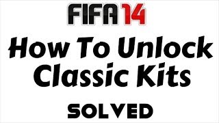 How To Unlock Classic Kits In FIFA 14