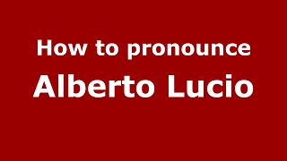 How to pronounce Alberto Lucio